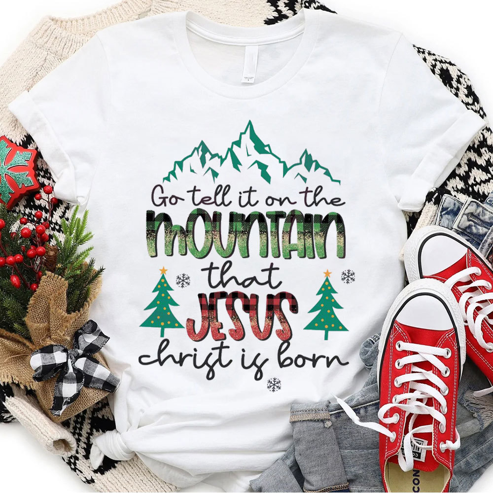 Go Tell The Mountain That Jesus Christ Is Born Christmas T-Shirt
