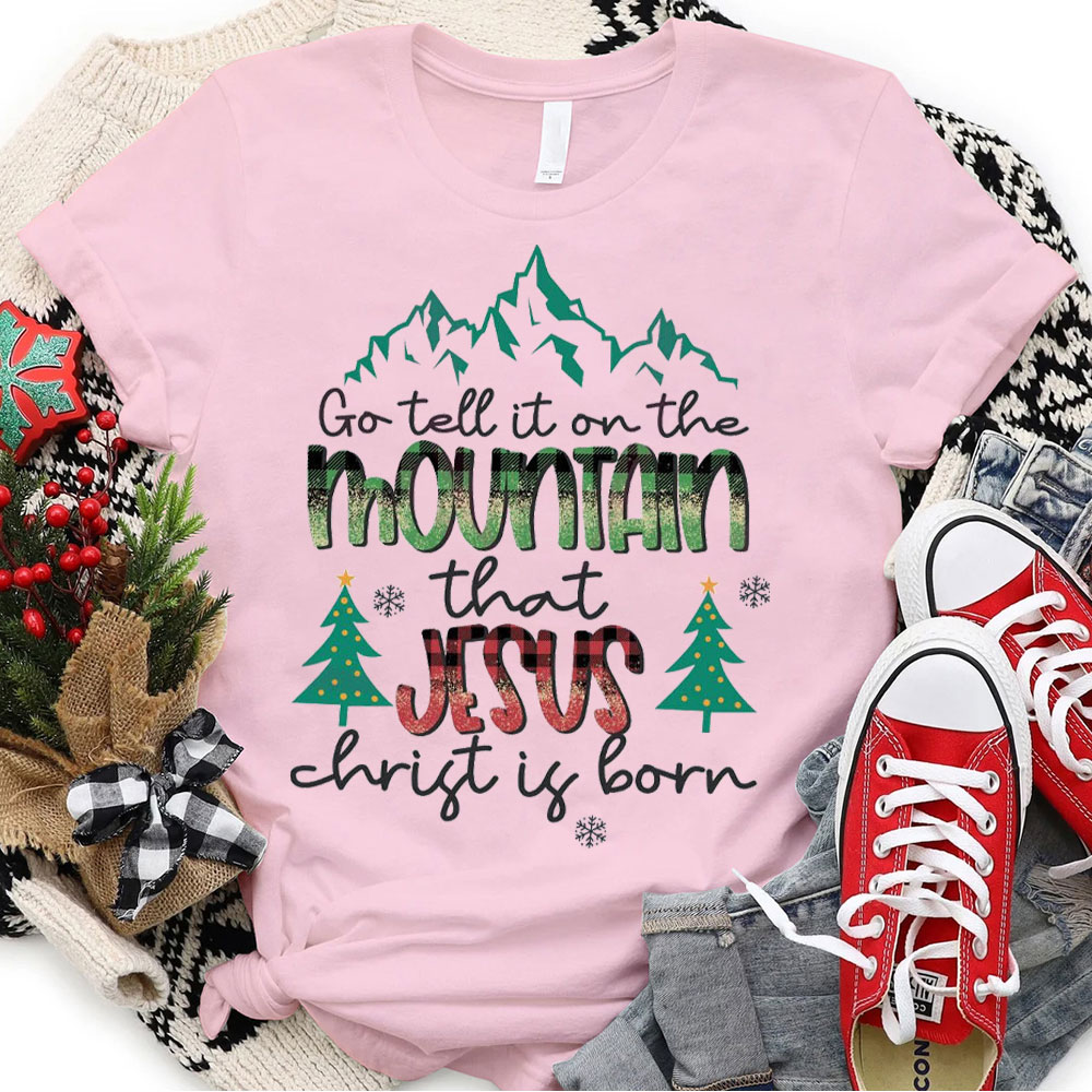 Go Tell The Mountain That Jesus Christ Is Born Christmas T-Shirt