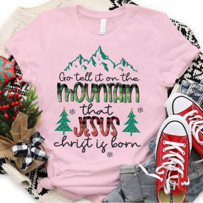 Go Tell The Mountain That Jesus Christ Is Born Christmas T-Shirt