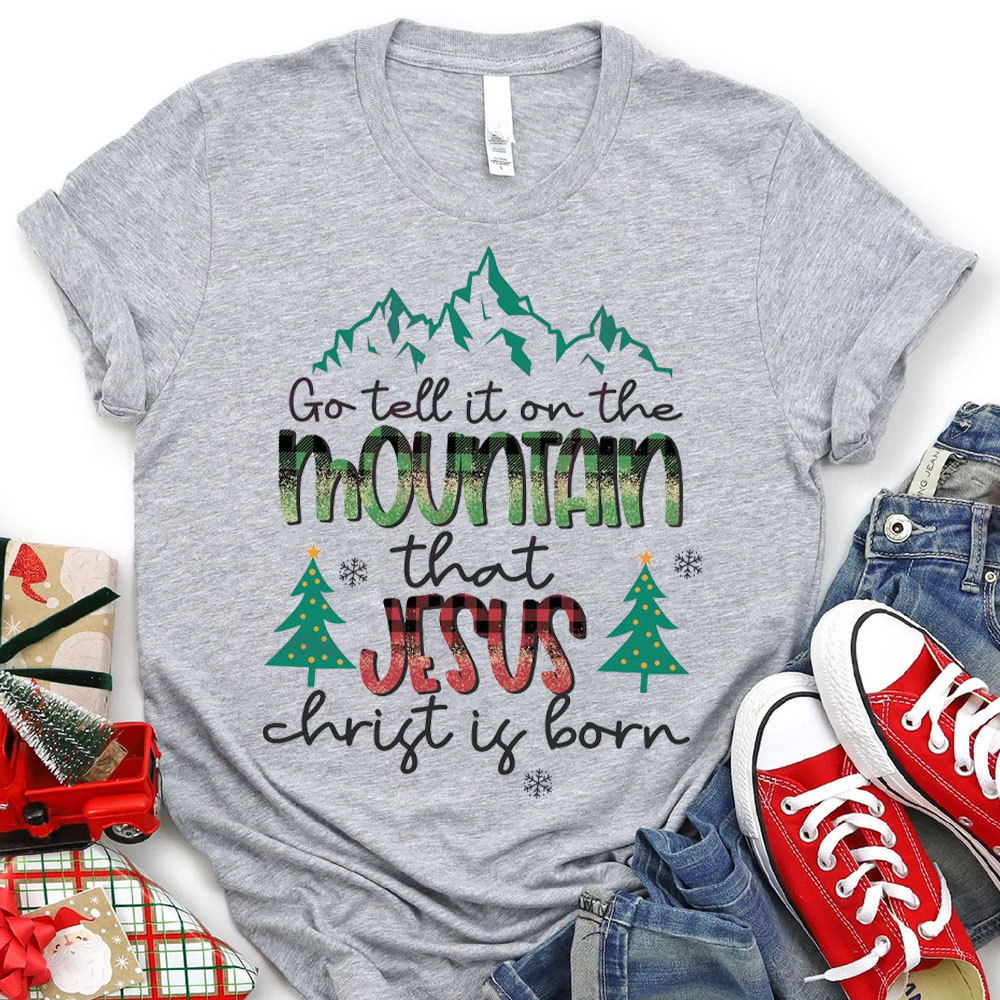 Go Tell The Mountain That Jesus Christ Is Born Christmas T-Shirt