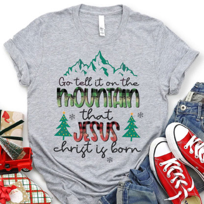 Go Tell The Mountain That Jesus Christ Is Born Christmas T-Shirt