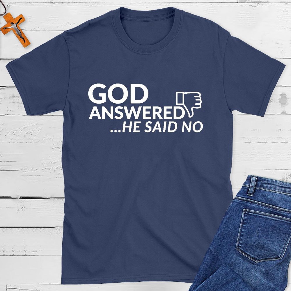 God Answered He Said No Christian T-Shirt