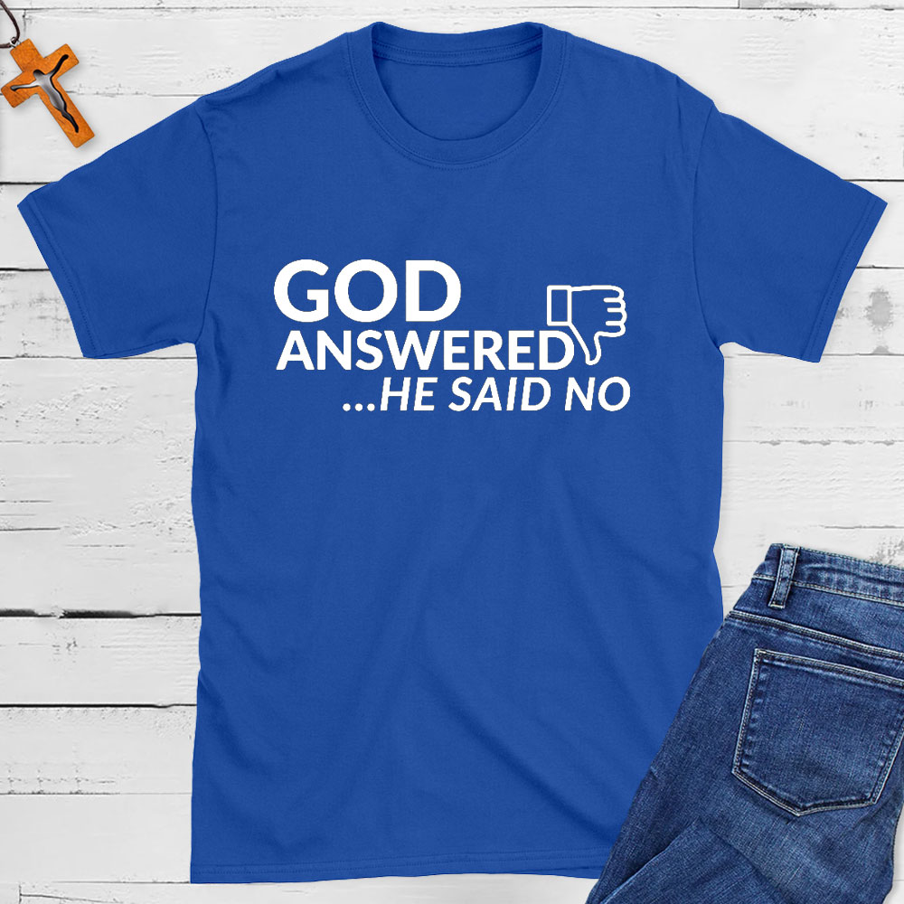 God Answered He Said No Christian T-Shirt