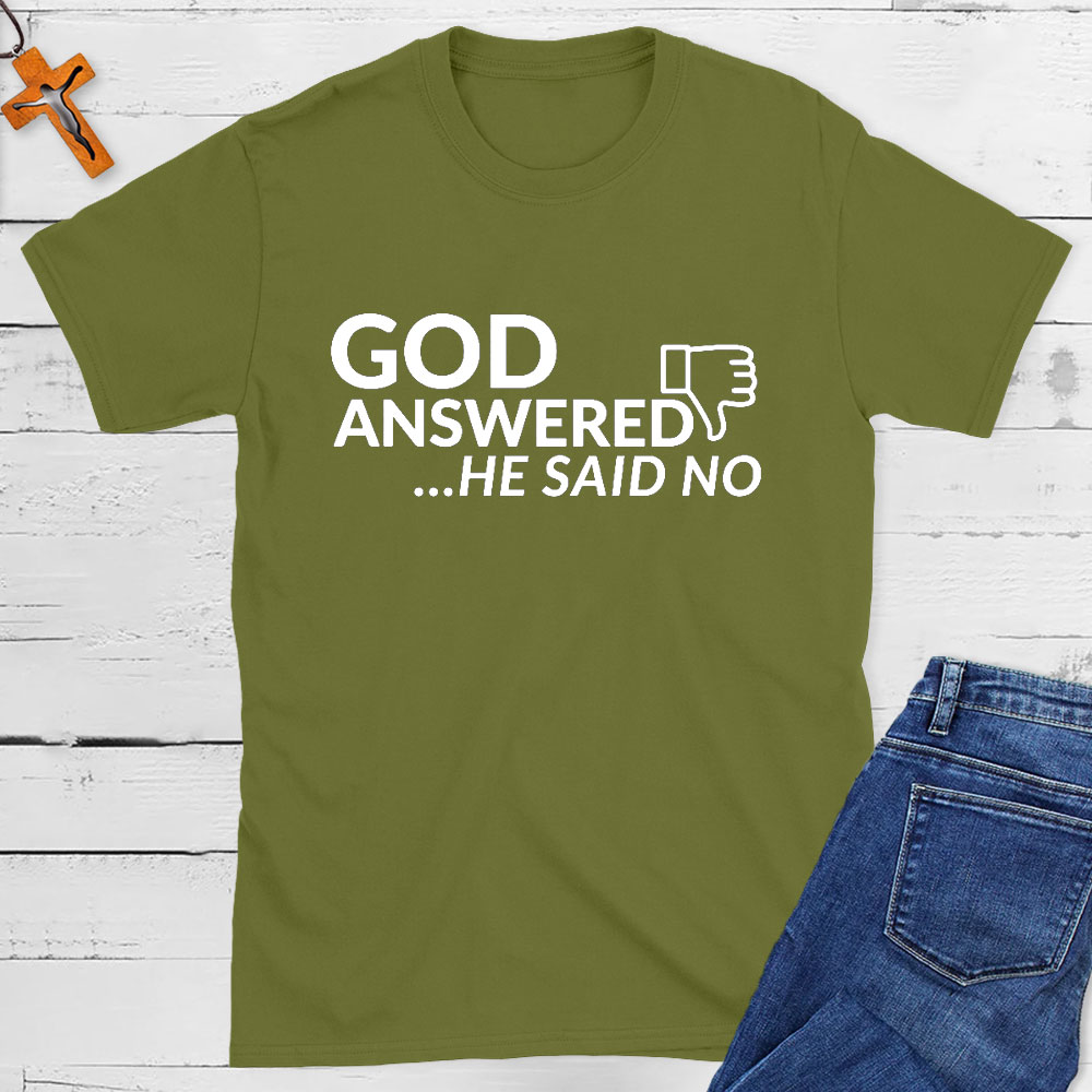 God Answered He Said No Christian T-Shirt