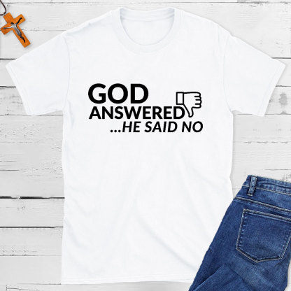 God Answered He Said No Christian T-Shirt