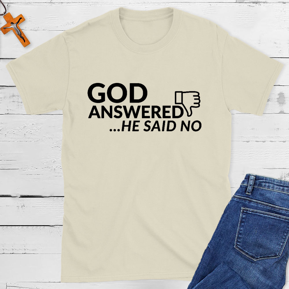 God Answered He Said No Christian T-Shirt