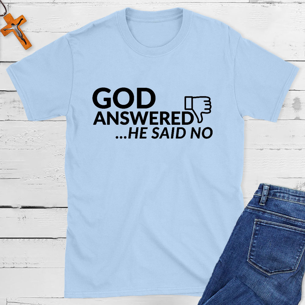 God Answered He Said No Christian T-Shirt