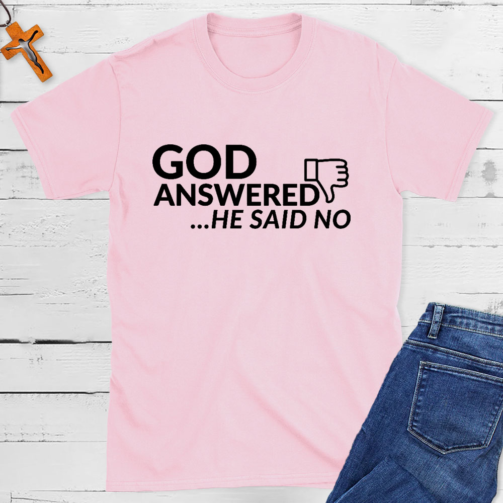 God Answered He Said No Christian T-Shirt