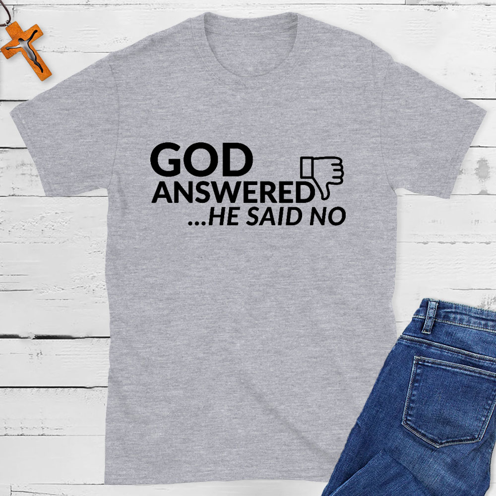 God Answered He Said No Christian T-Shirt