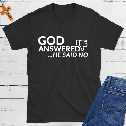 God Answered He Said No Christian T-Shirt