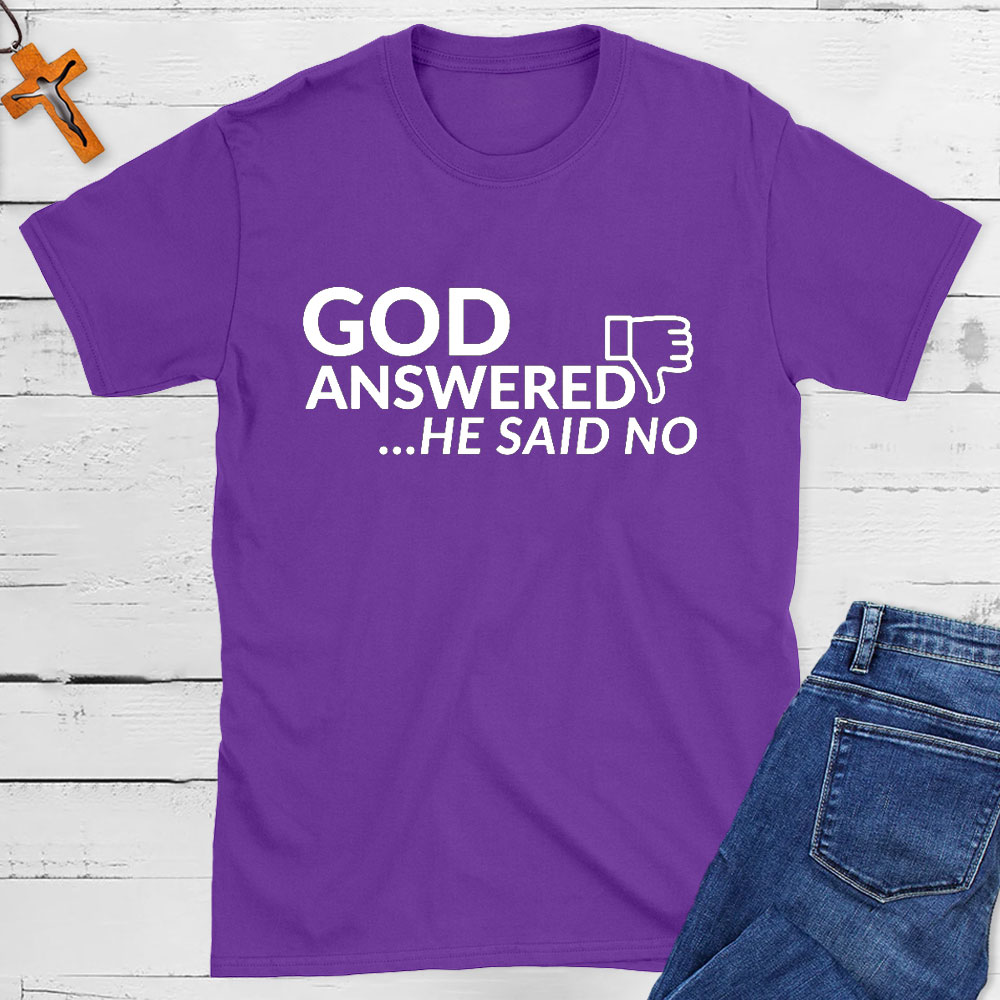 God Answered He Said No Christian T-Shirt