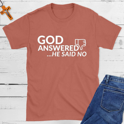 God Answered He Said No Christian T-Shirt