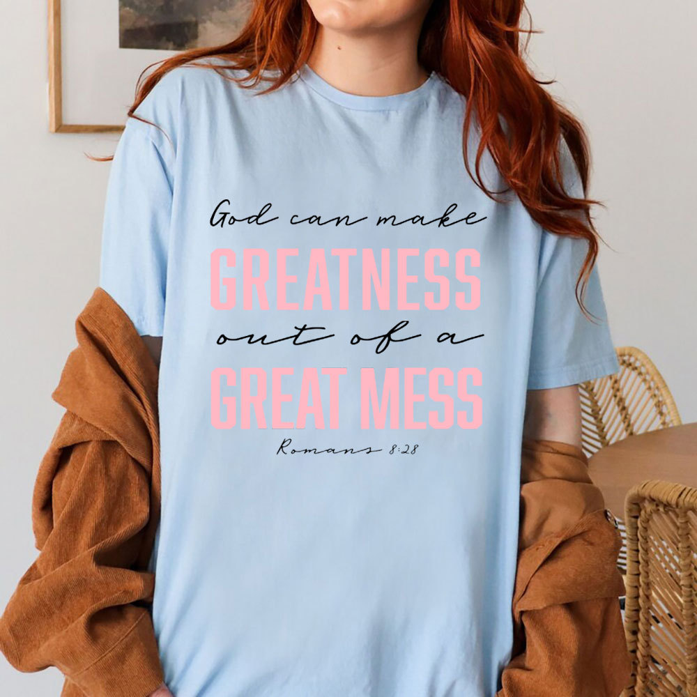 God Can Make Greatness Out Of A Great Mess Christian T-Shirt