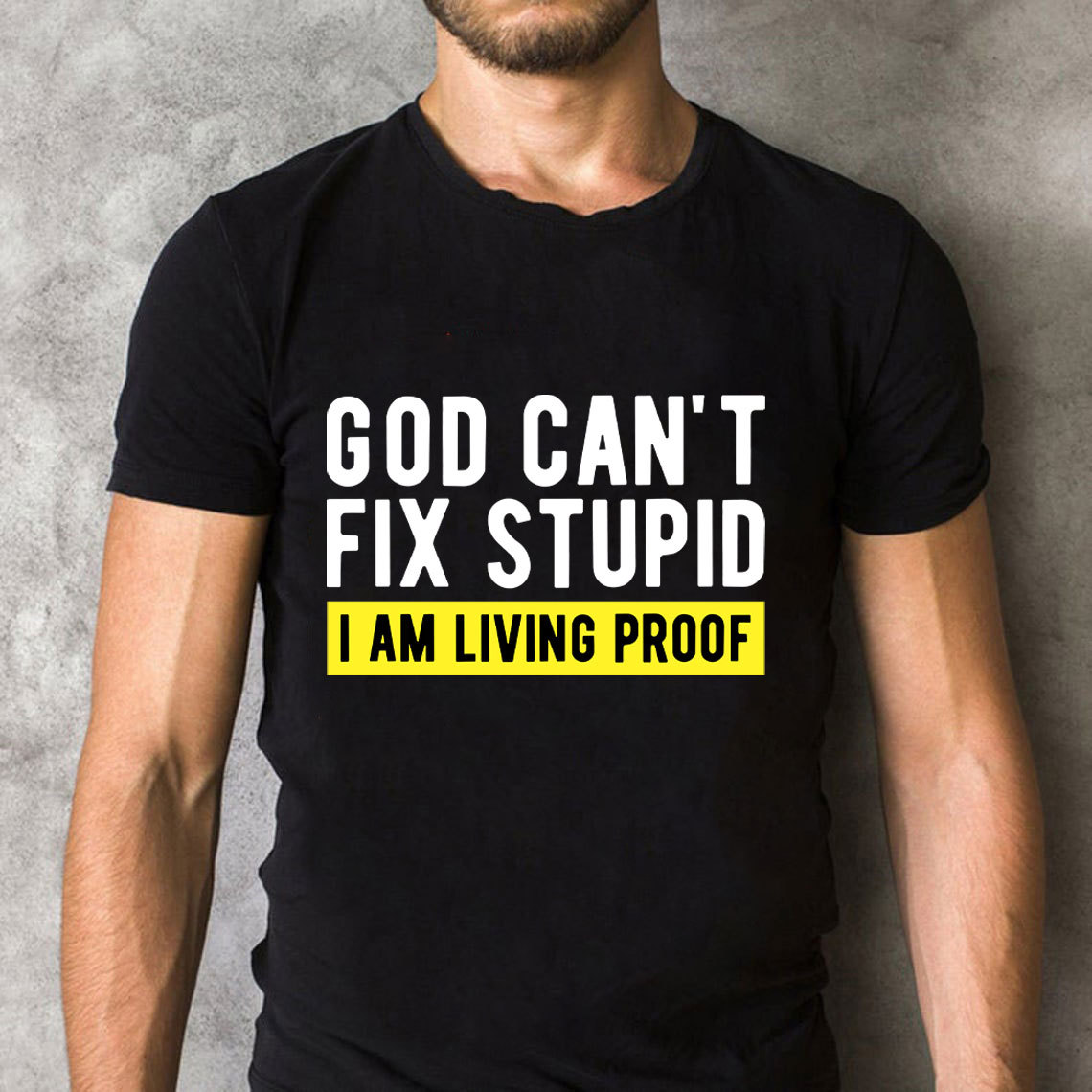 God Can Not Fix Stupid I Am Living Proof  Christian T-Shirt