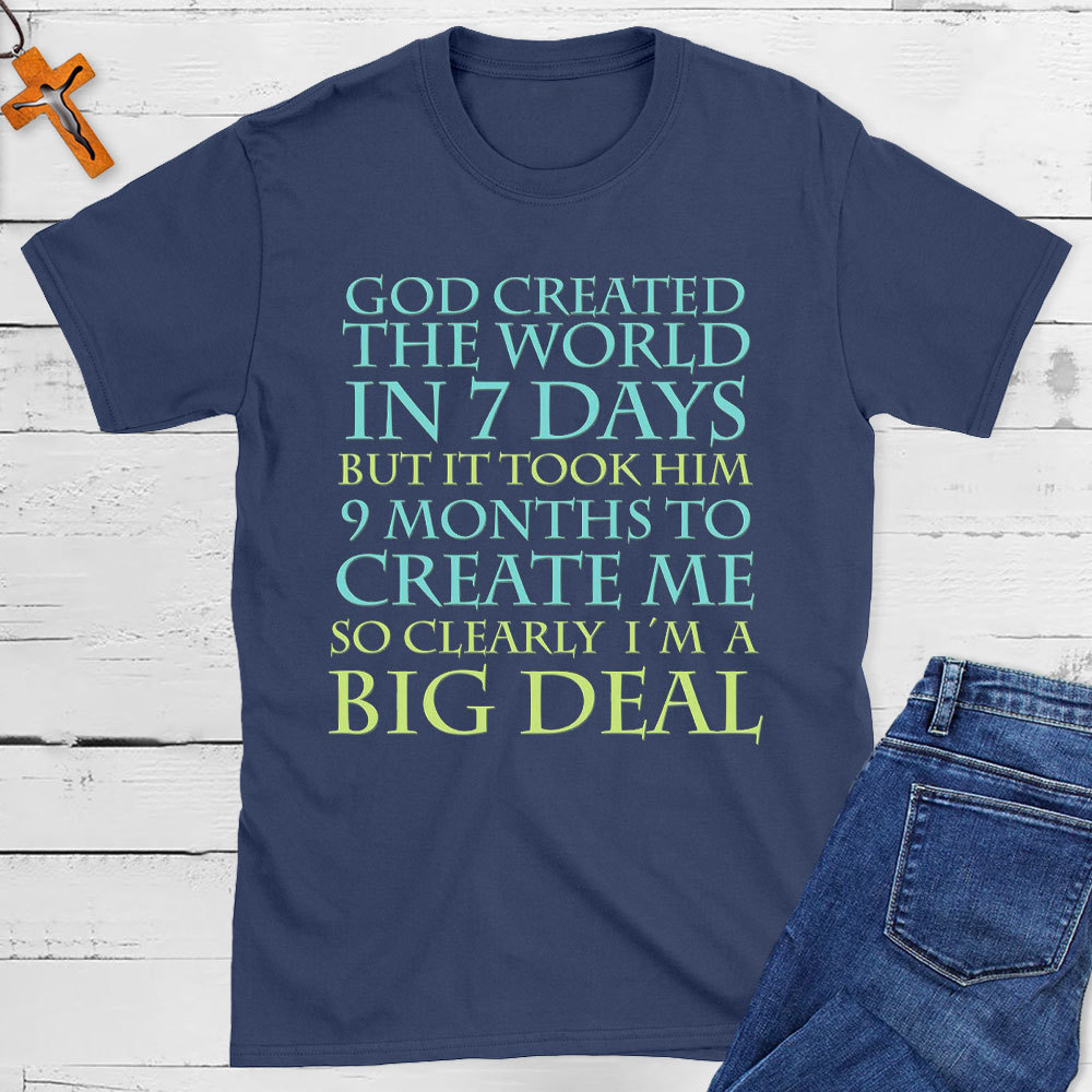 God Created World 7 Days Me 9 Months Big Deal