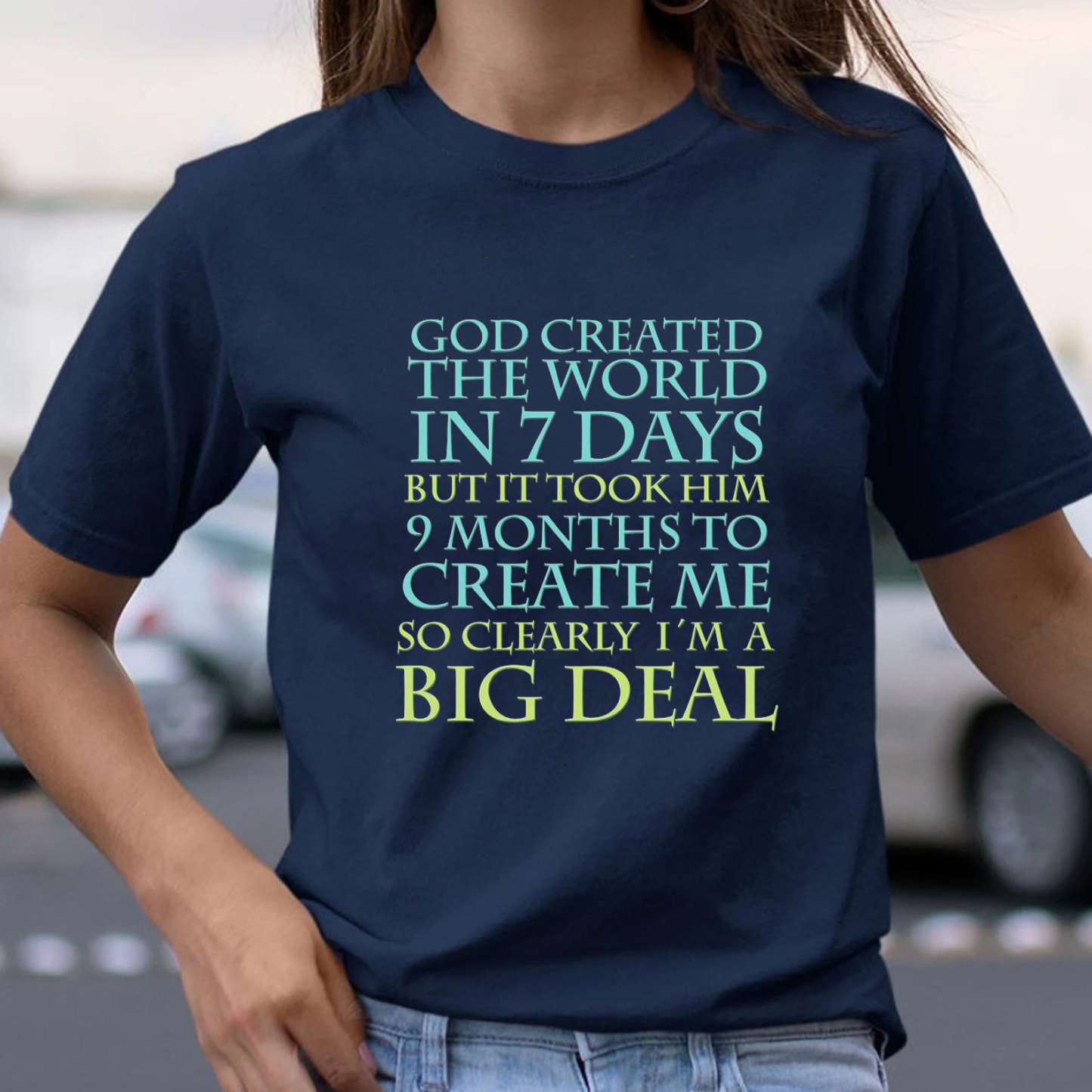 God Created World 7 Days Me 9 Months Big Deal