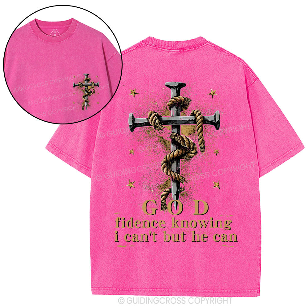 God Fidence Knowing I Can't But He Can Christian Washed T-Shirt