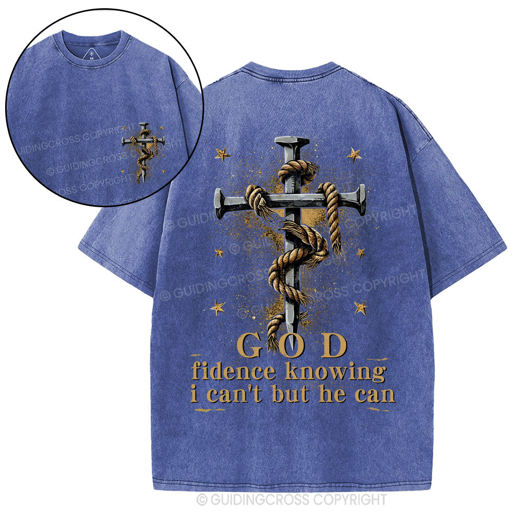 God Fidence Knowing I Can't But He Can Christian Washed T-Shirt