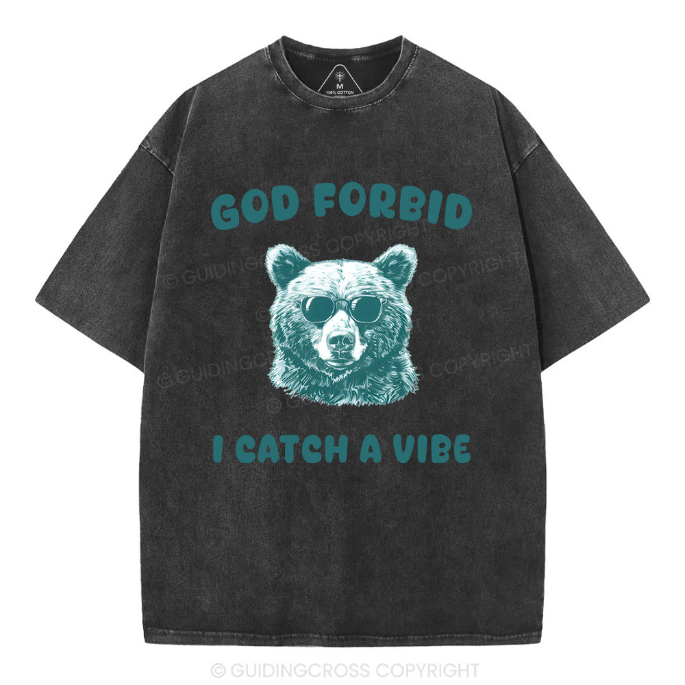 God Forbid I Catch Vibe  Christian Washed T-Shirt