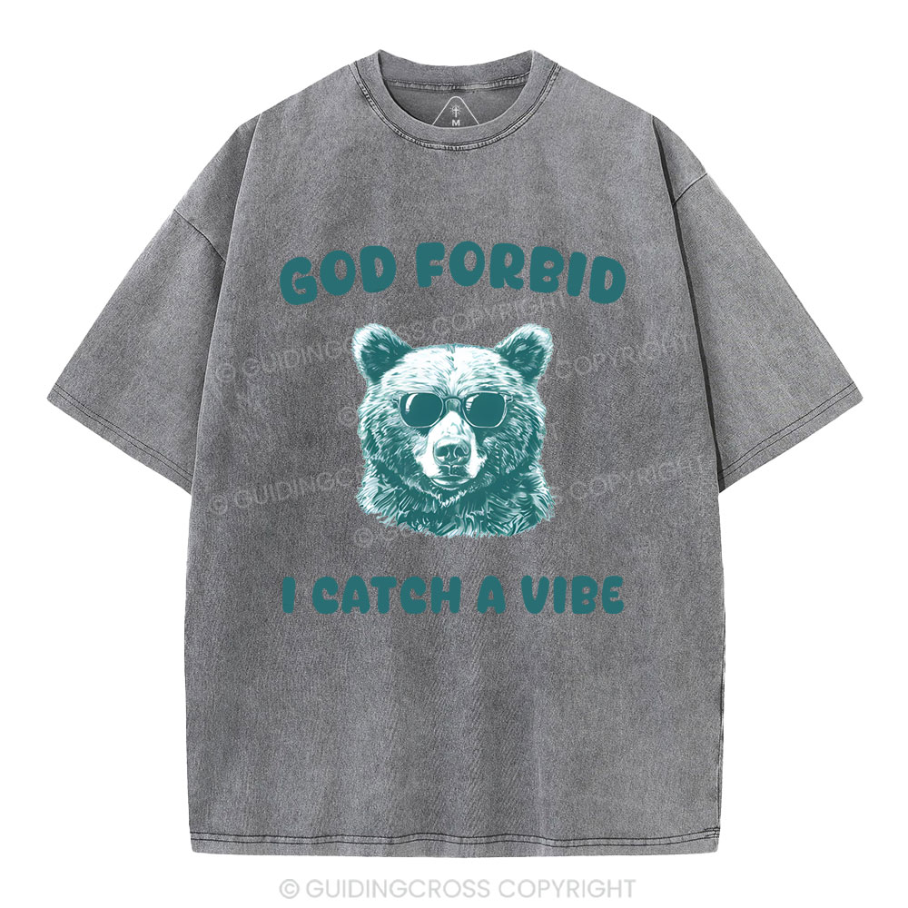 God Forbid I Catch Vibe  Christian Washed T-Shirt