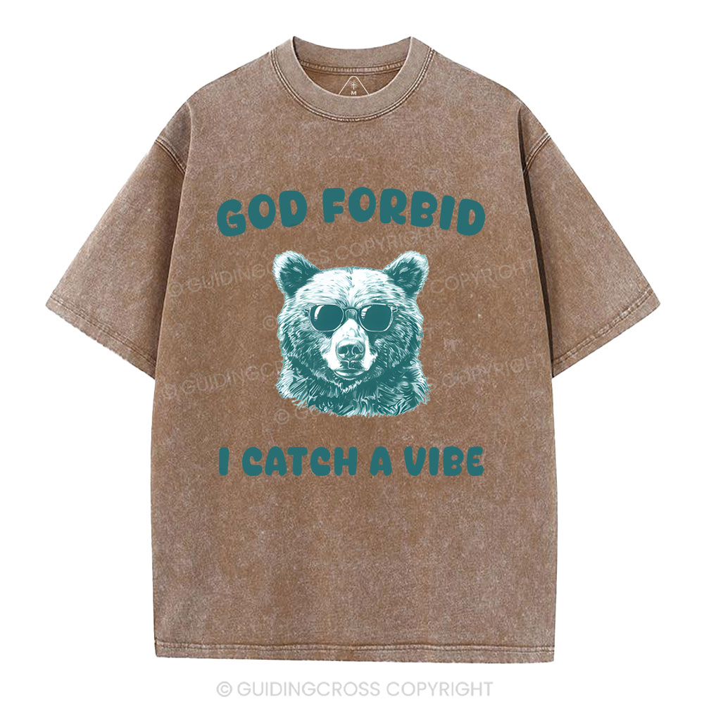God Forbid I Catch Vibe  Christian Washed T-Shirt