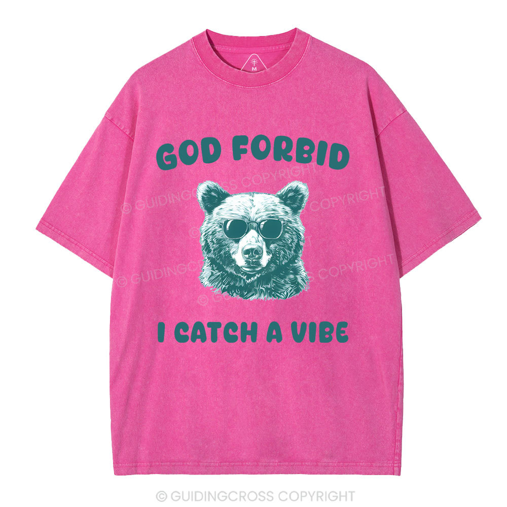 God Forbid I Catch Vibe  Christian Washed T-Shirt