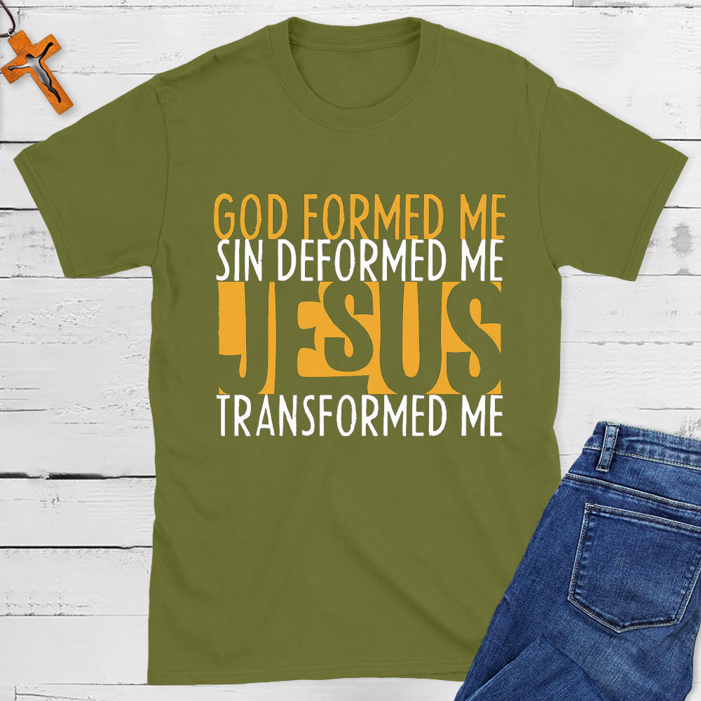 God Formed Me Sin Deformed Me Jesus Transformed Me
