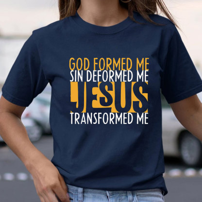 God Formed Me Sin Deformed Me Jesus Transformed Me