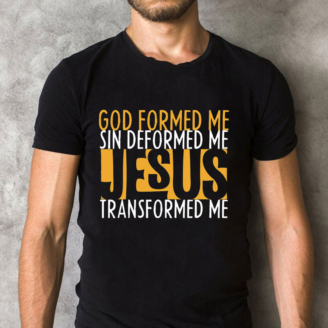God Formed Me Sin Deformed Me Jesus Transformed Me