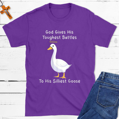 God Gives His Toughest Battles To His Silliest Goose Christian T-Shirt