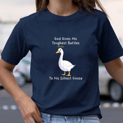 God Gives His Toughest Battles To His Silliest Goose Christian T-Shirt
