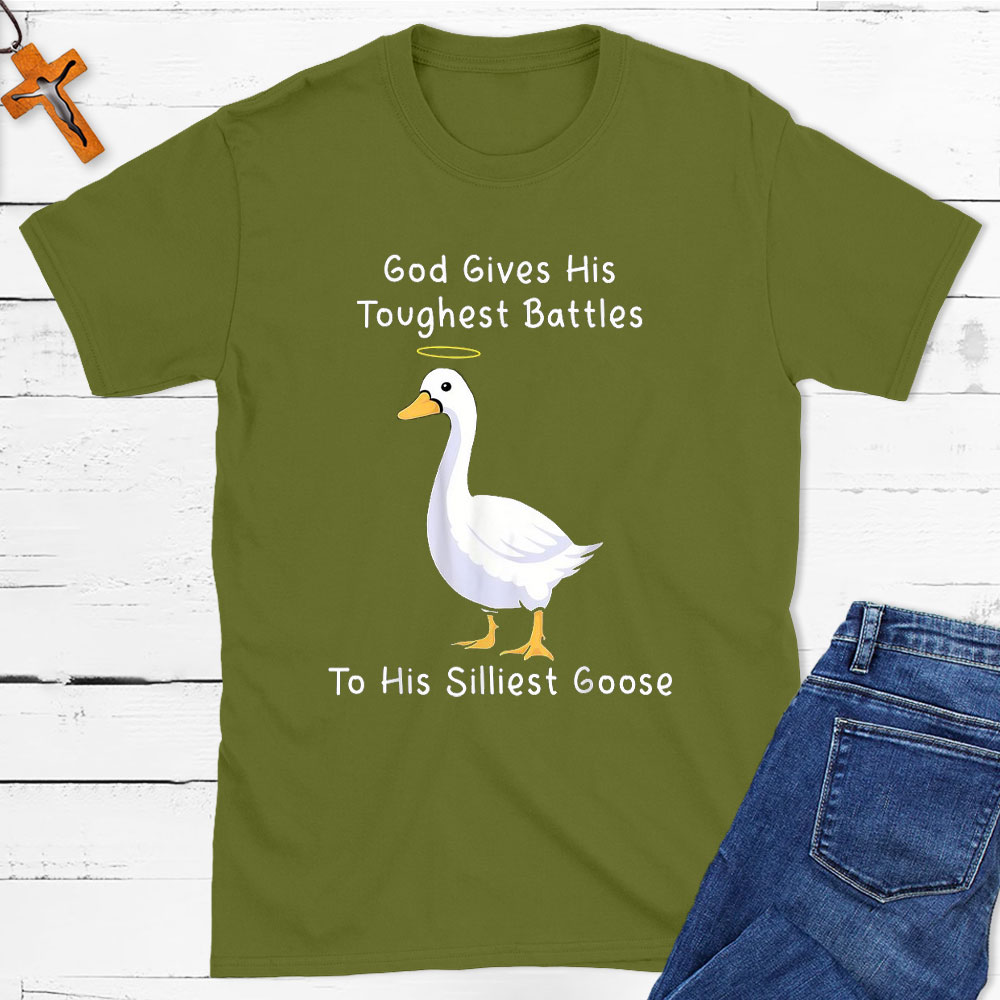 God Gives His Toughest Battles To His Silliest Goose Christian T-Shirt