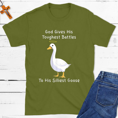 God Gives His Toughest Battles To His Silliest Goose Christian T-Shirt