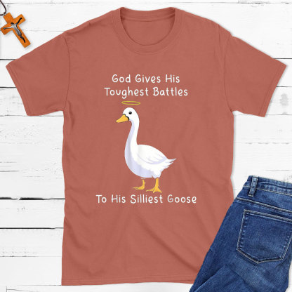God Gives His Toughest Battles To His Silliest Goose Christian T-Shirt