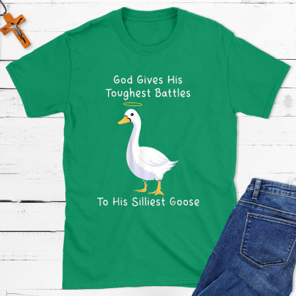 God Gives His Toughest Battles To His Silliest Goose Christian T-Shirt