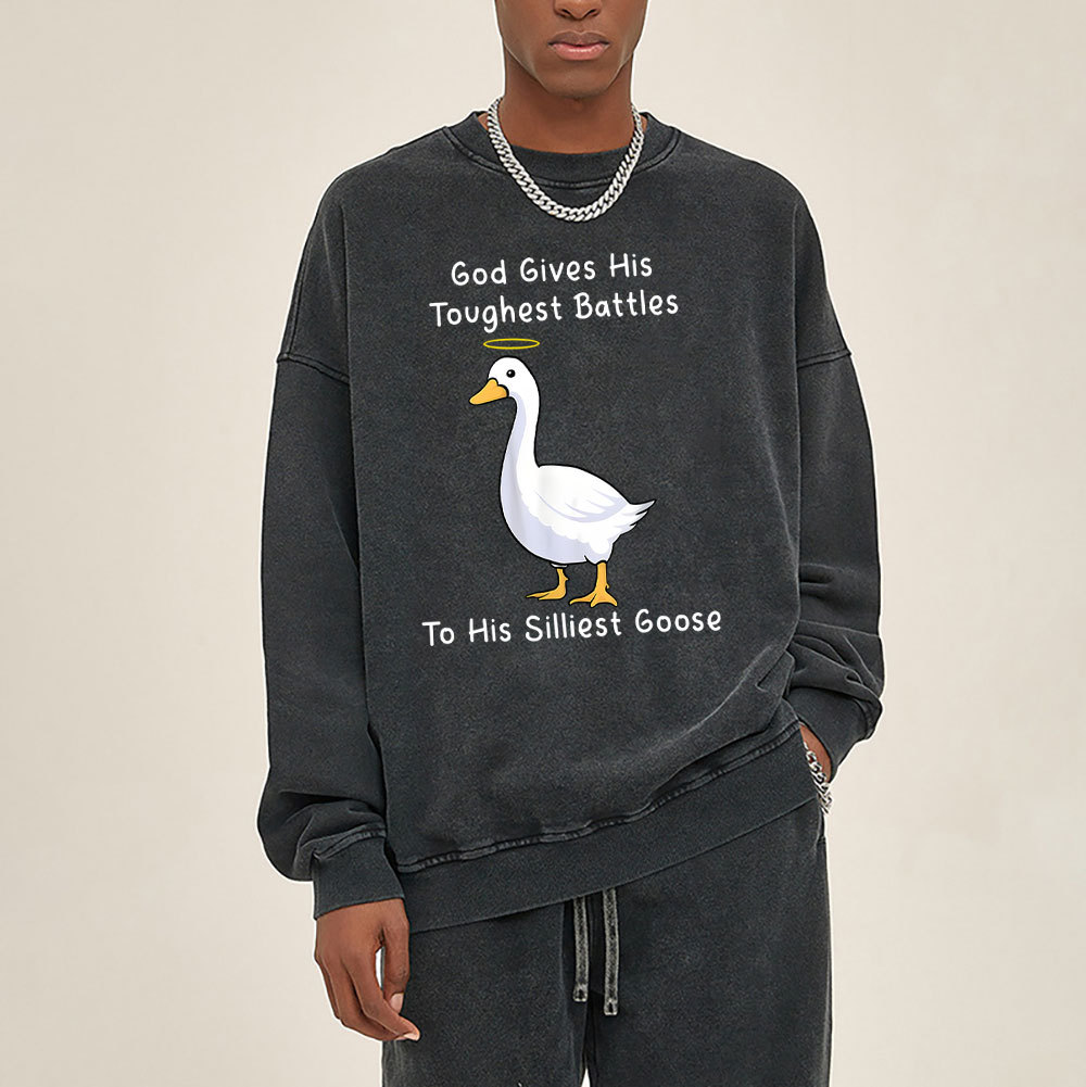 God Gives His Toughest Battles To His Silliest Goose Christian Washed Sweatshirt