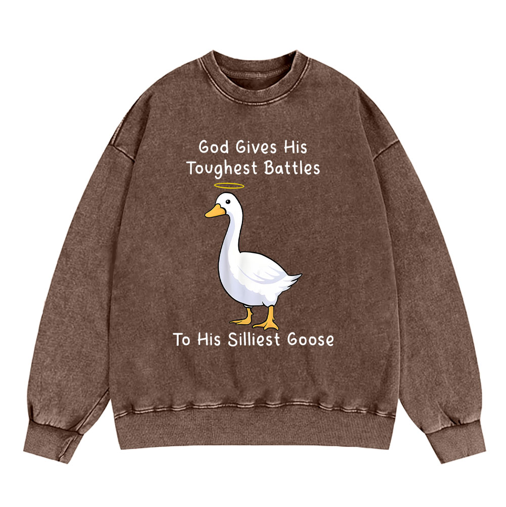 God Gives His Toughest Battles To His Silliest Goose Christian Washed Sweatshirt