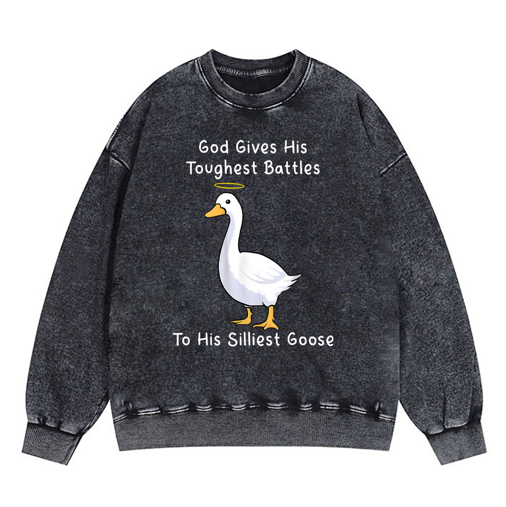 God Gives His Toughest Battles To His Silliest Goose Christian Washed Sweatshirt
