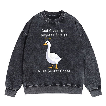 God Gives His Toughest Battles To His Silliest Goose Christian Washed Sweatshirt