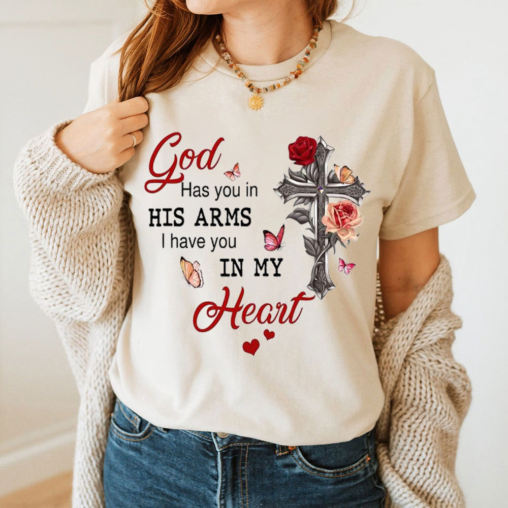 God Has You In His Arms I Has You In My Heart Christian T-Shirt