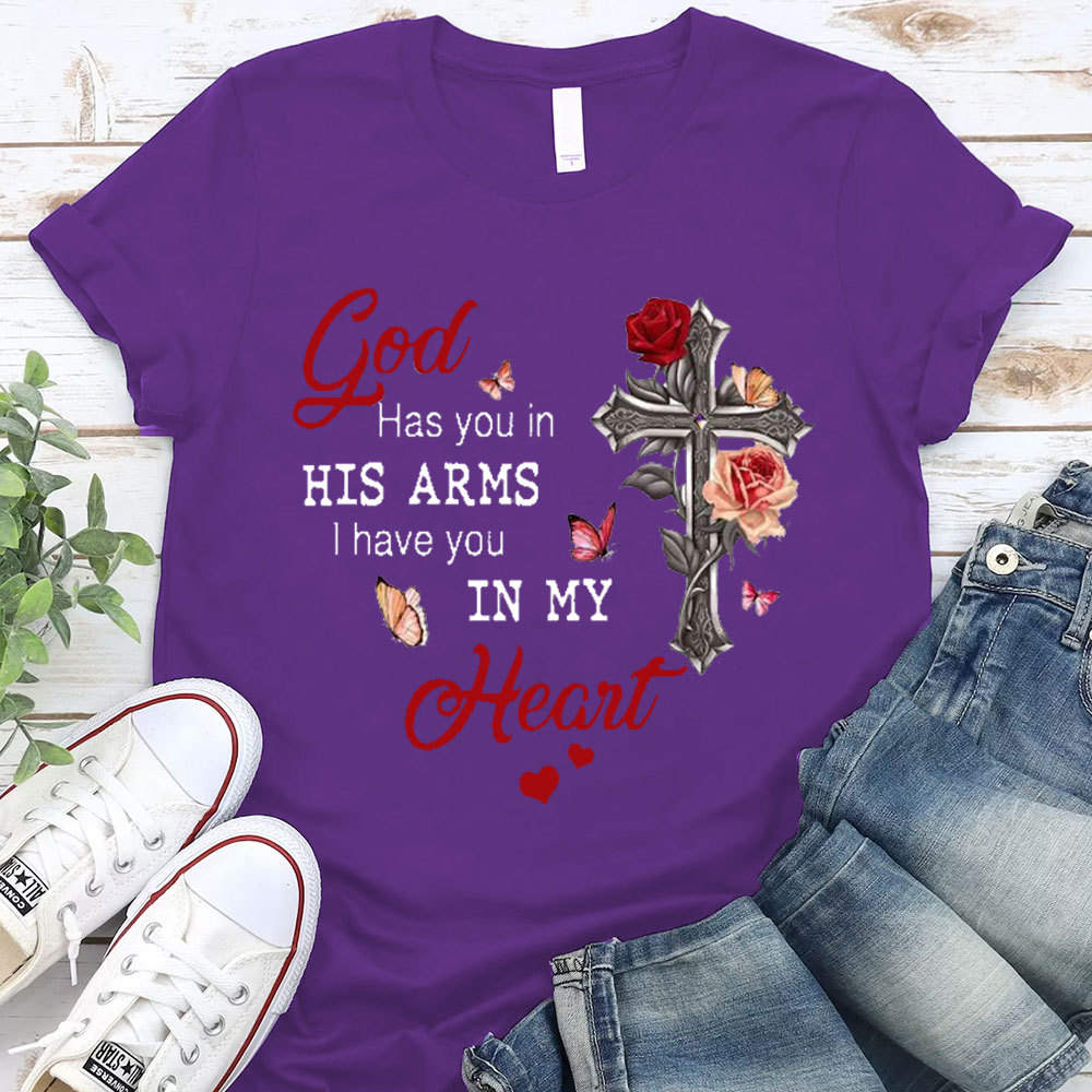 God Has You In His Arms I Has You In My Heart Christian T-Shirt
