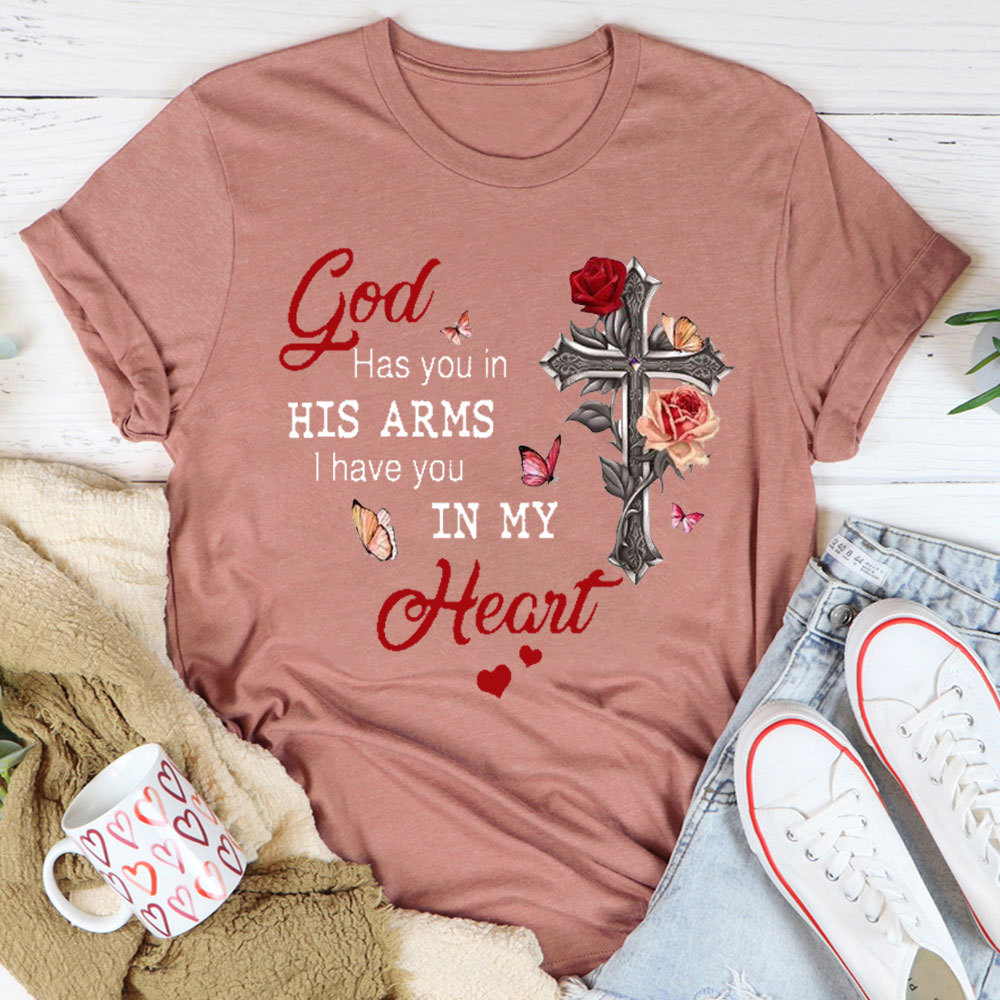 God Has You In His Arms I Has You In My Heart Christian T-Shirt