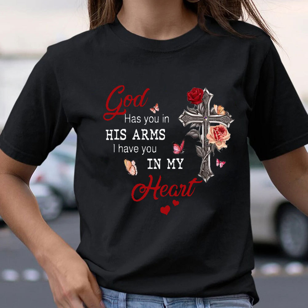 God Has You In His Arms I Has You In My Heart Christian T-Shirt