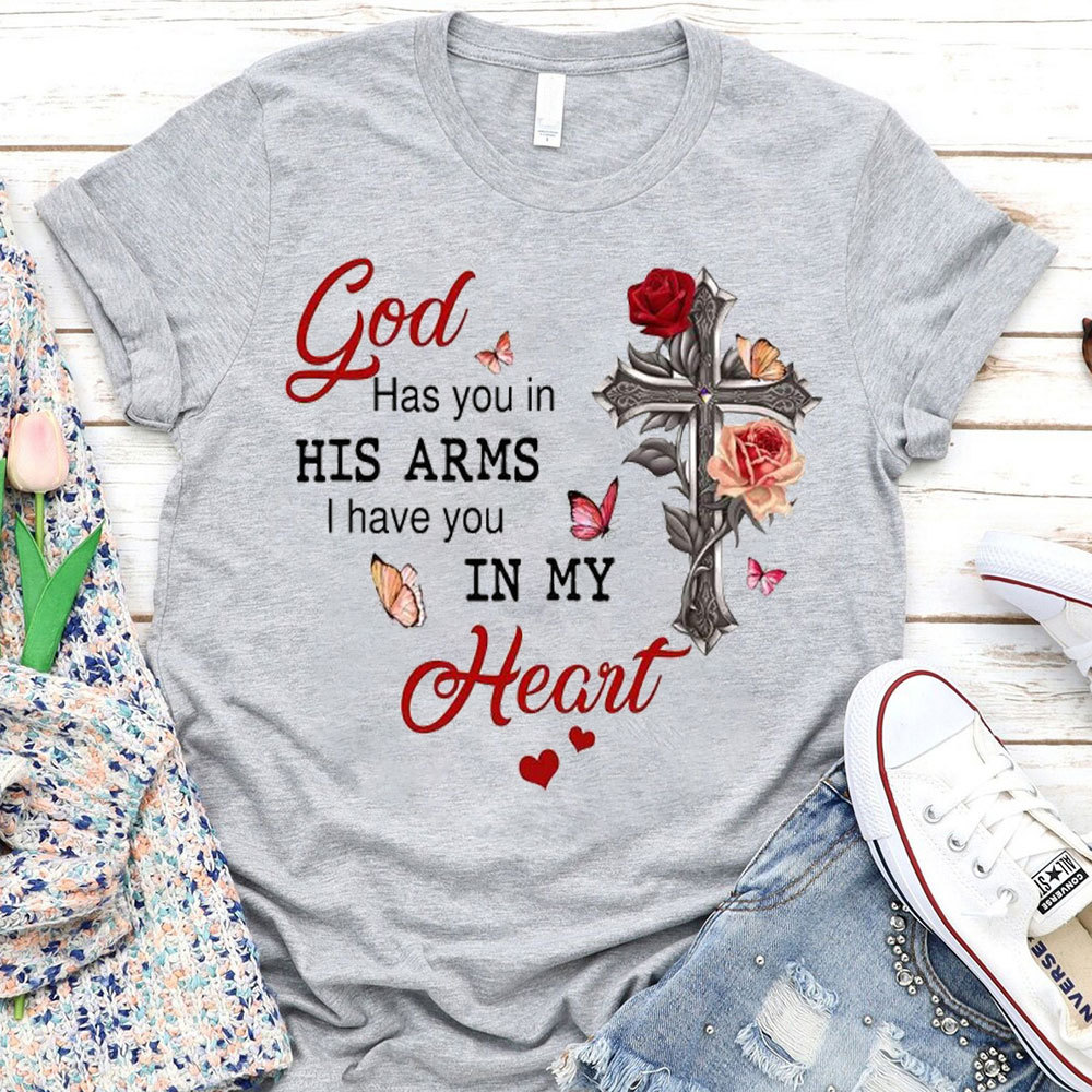 God Has You In His Arms I Has You In My Heart Christian T-Shirt