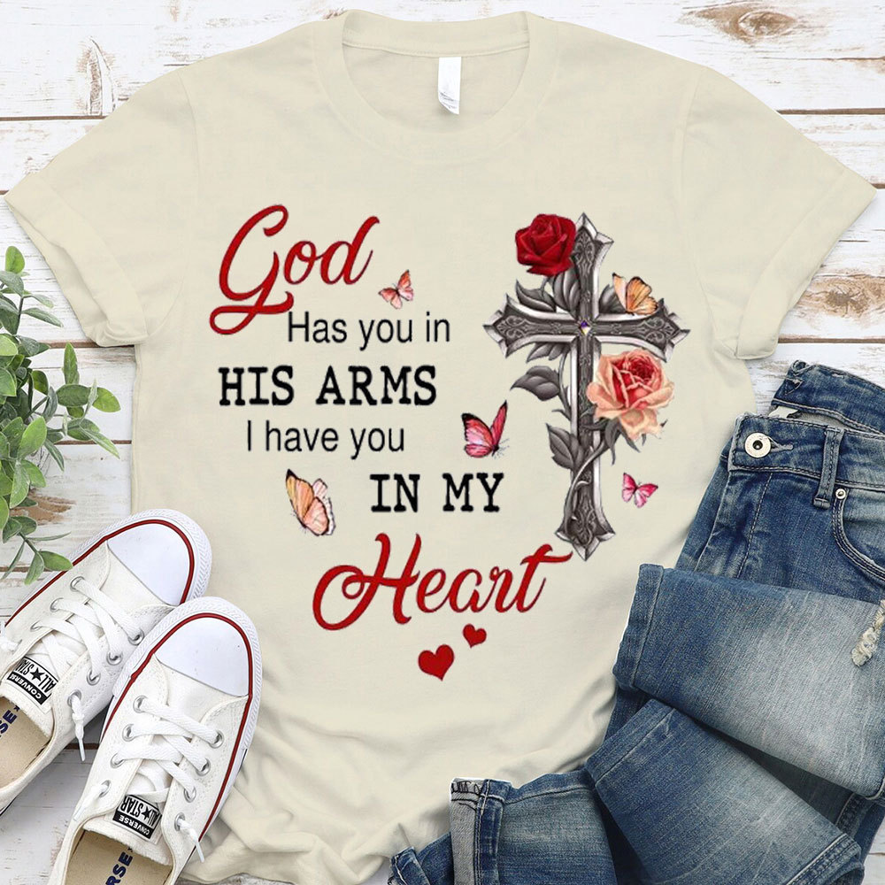 God Has You In His Arms I Has You In My Heart Christian T-Shirt