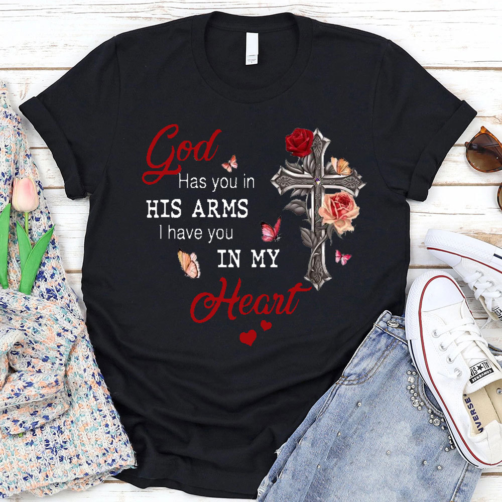 God Has You In His Arms I Has You In My Heart Christian T-Shirt