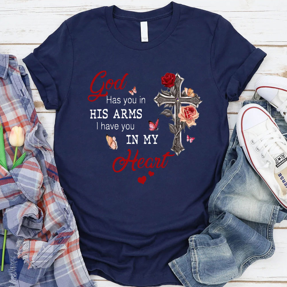 God Has You In His Arms I Has You In My Heart Christian T-Shirt