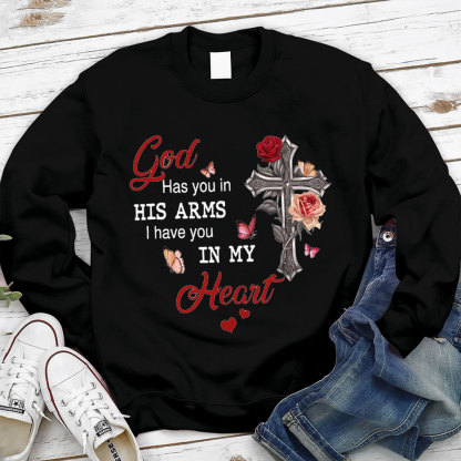 God Has You In His Arms I Have You In My Heart Valentine's Day Christian Sweatshirt