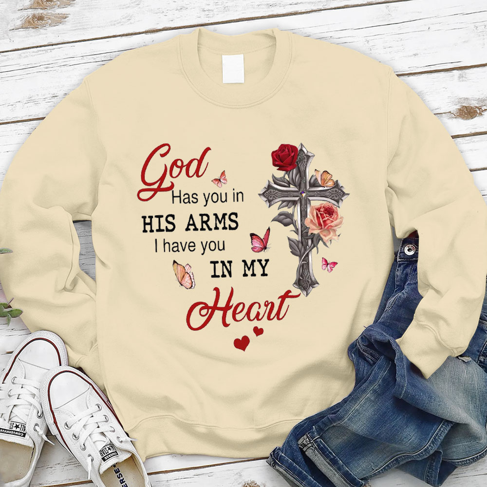 God Has You In His Arms I Have You In My Heart Valentine's Day Christian Sweatshirt