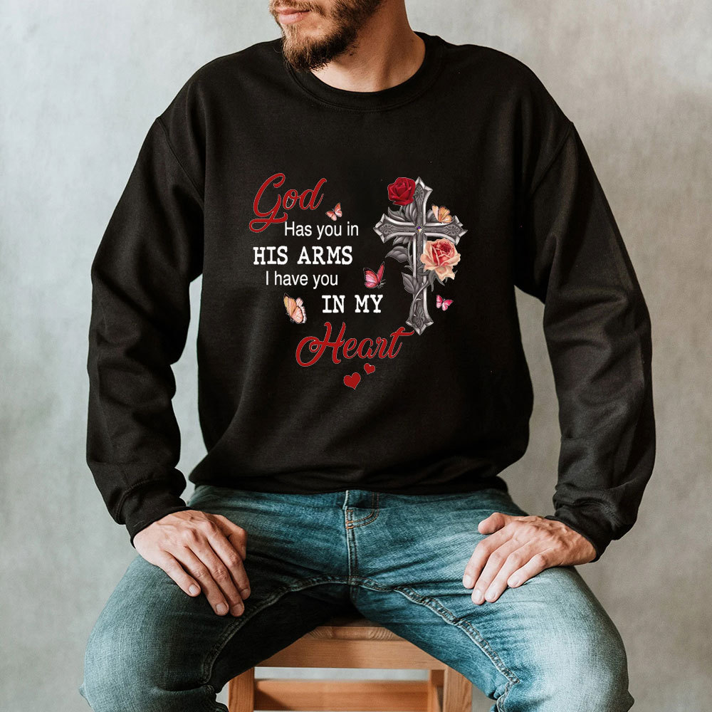 God Has You In His Arms I Have You In My Heart Valentine's Day Christian Sweatshirt